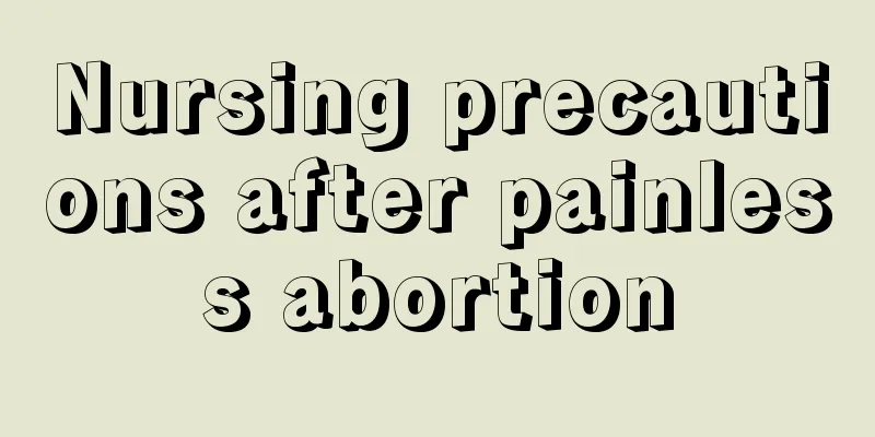 Nursing precautions after painless abortion