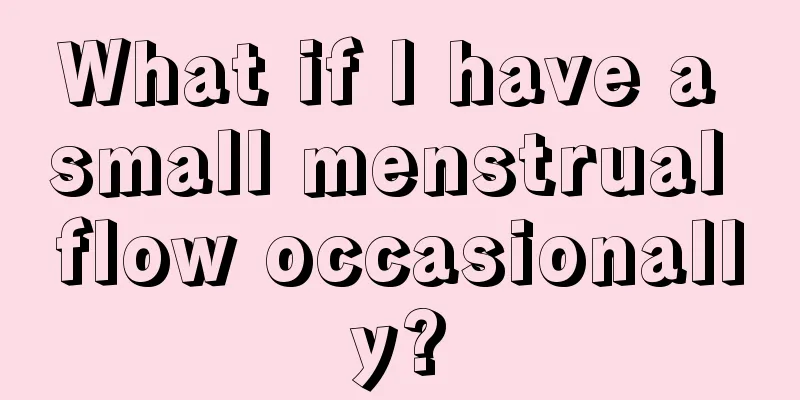 What if I have a small menstrual flow occasionally?