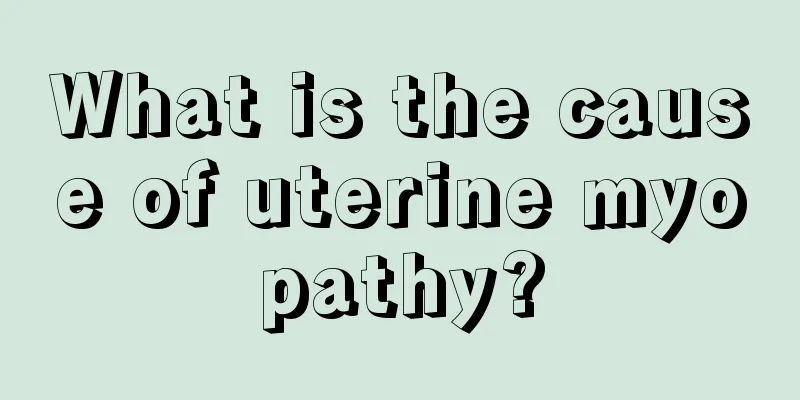 What is the cause of uterine myopathy?