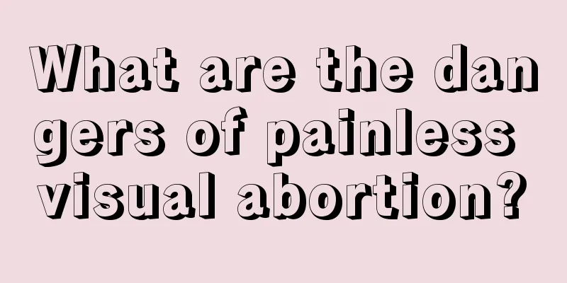 What are the dangers of painless visual abortion?