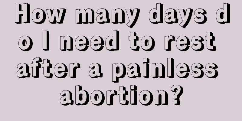 How many days do I need to rest after a painless abortion?