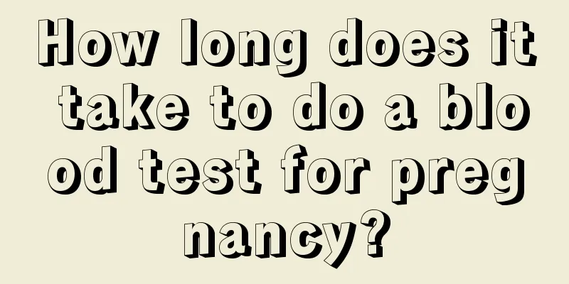 How long does it take to do a blood test for pregnancy?