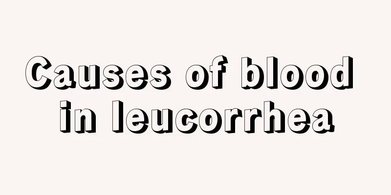 Causes of blood in leucorrhea