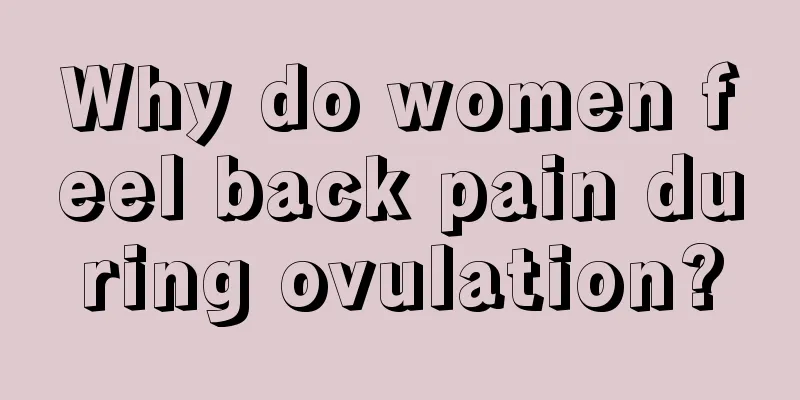 Why do women feel back pain during ovulation?