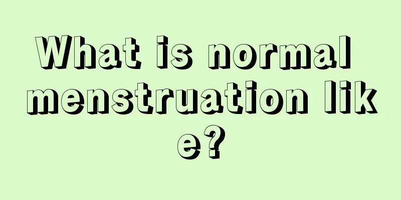 What is normal menstruation like?