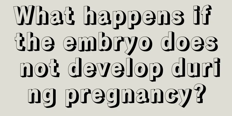 What happens if the embryo does not develop during pregnancy?