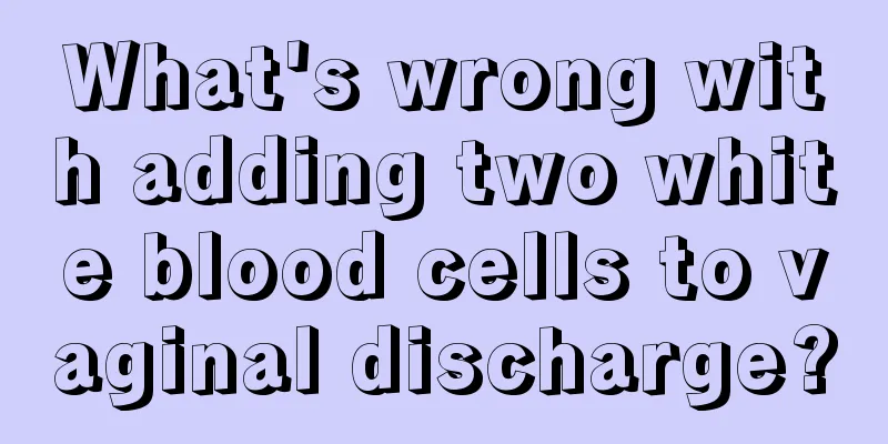 What's wrong with adding two white blood cells to vaginal discharge?