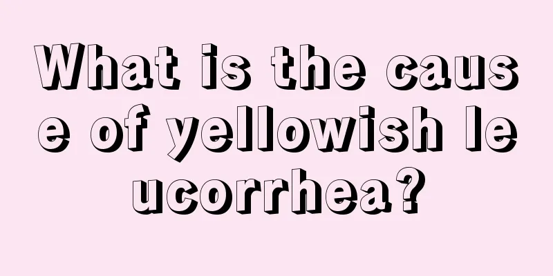 What is the cause of yellowish leucorrhea?