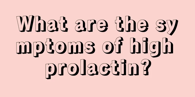 What are the symptoms of high prolactin?