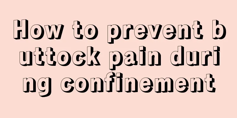 How to prevent buttock pain during confinement