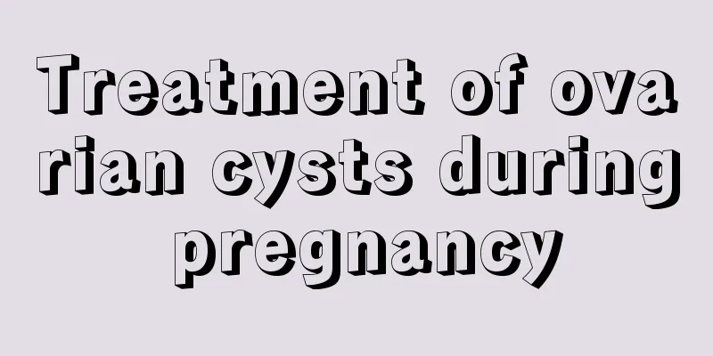 Treatment of ovarian cysts during pregnancy