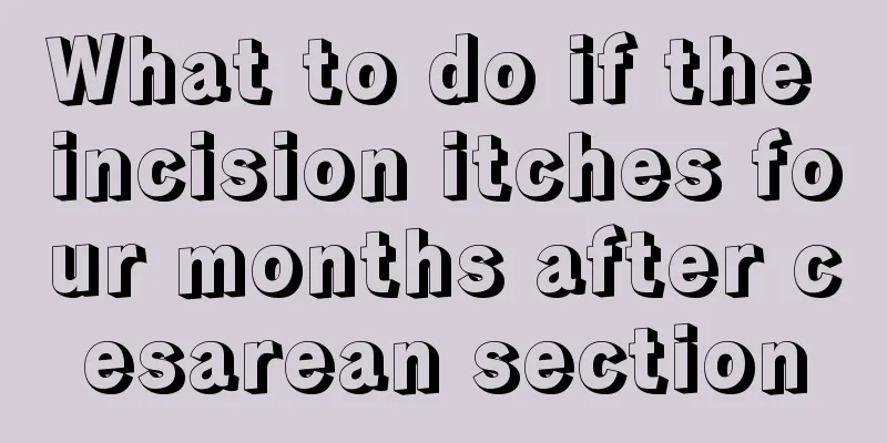 What to do if the incision itches four months after cesarean section