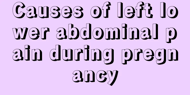 Causes of left lower abdominal pain during pregnancy