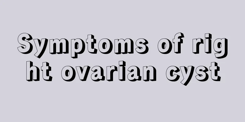 Symptoms of right ovarian cyst