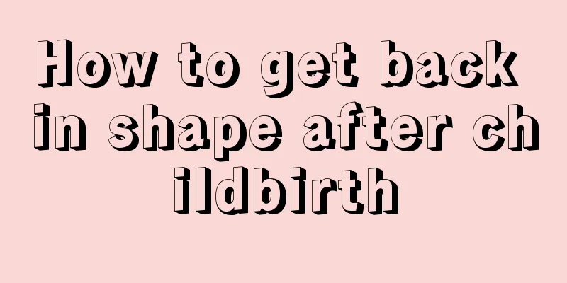 How to get back in shape after childbirth