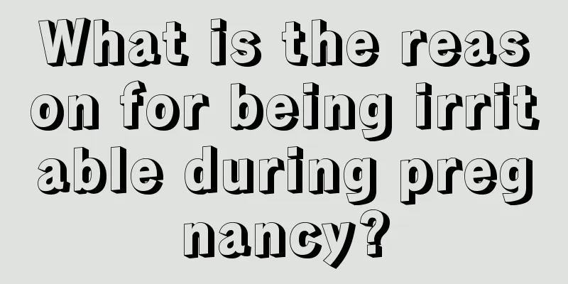 What is the reason for being irritable during pregnancy?