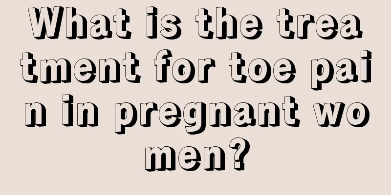 What is the treatment for toe pain in pregnant women?