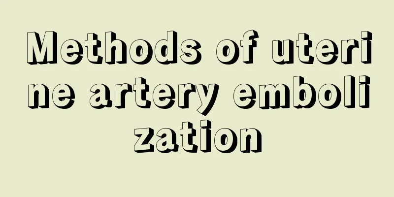 Methods of uterine artery embolization