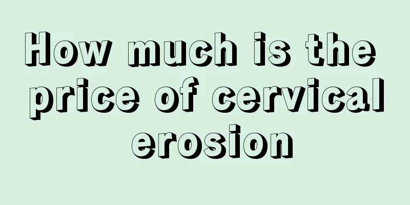 How much is the price of cervical erosion