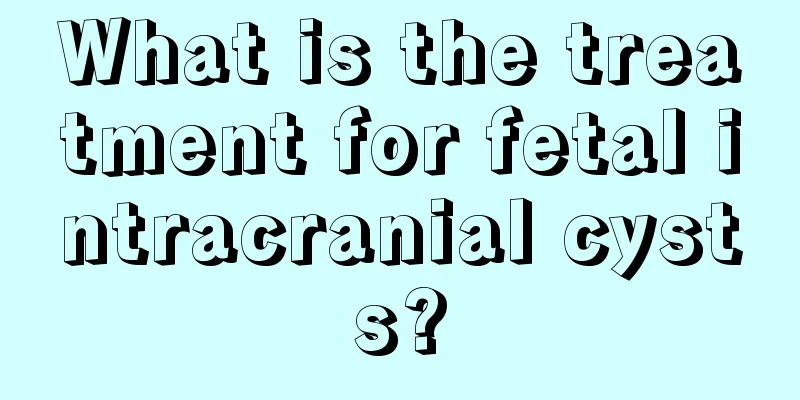 What is the treatment for fetal intracranial cysts?