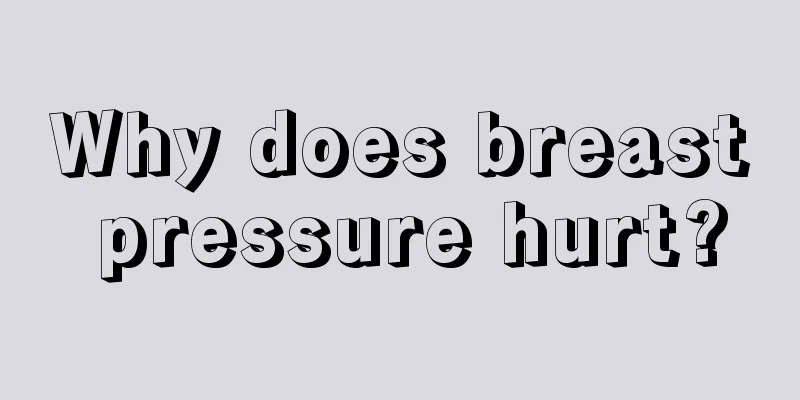 Why does breast pressure hurt?