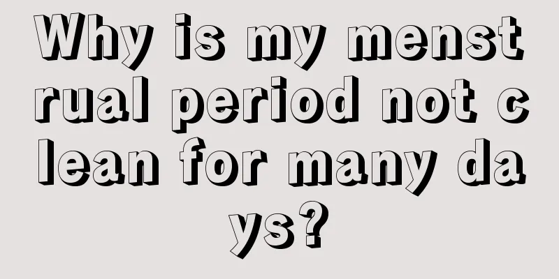 Why is my menstrual period not clean for many days?