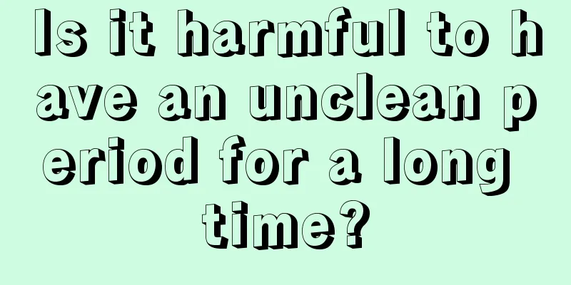 Is it harmful to have an unclean period for a long time?