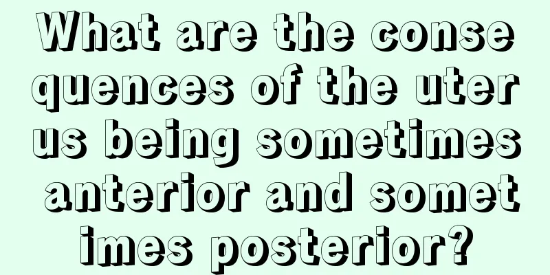 What are the consequences of the uterus being sometimes anterior and sometimes posterior?