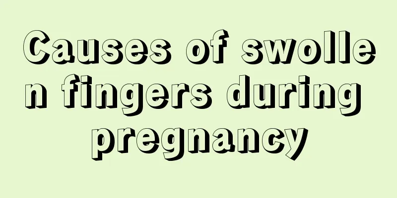 Causes of swollen fingers during pregnancy