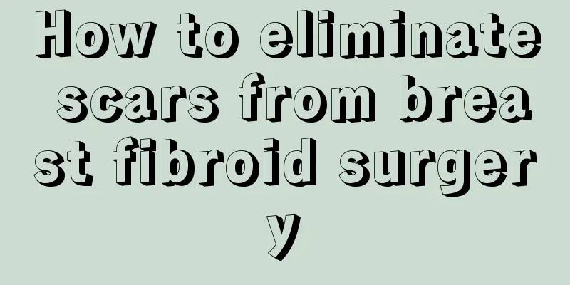 How to eliminate scars from breast fibroid surgery