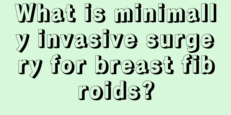 What is minimally invasive surgery for breast fibroids?