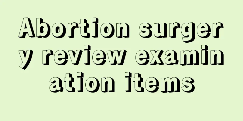 Abortion surgery review examination items