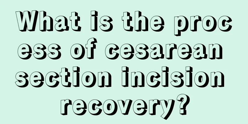 What is the process of cesarean section incision recovery?