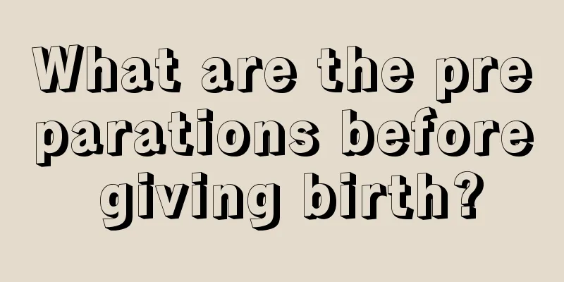 What are the preparations before giving birth?