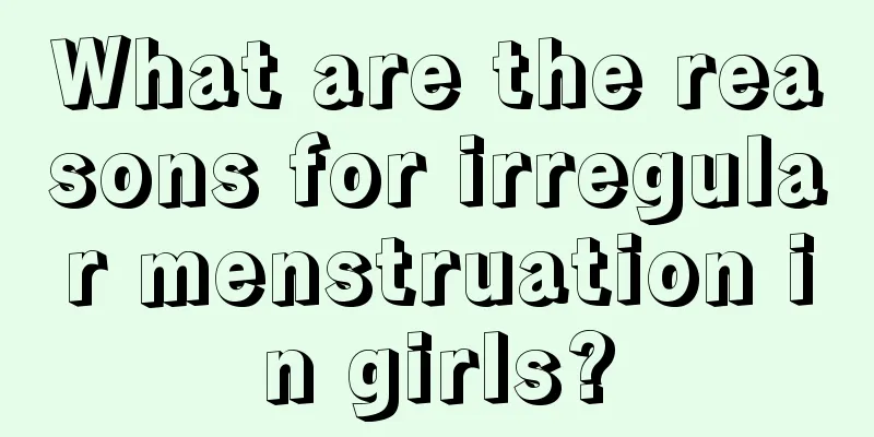 What are the reasons for irregular menstruation in girls?