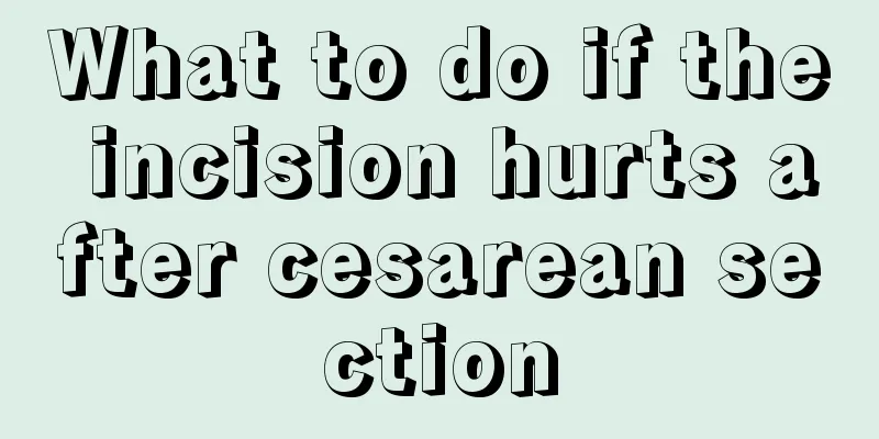 What to do if the incision hurts after cesarean section