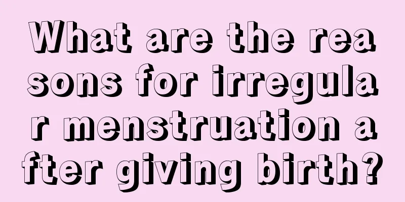 What are the reasons for irregular menstruation after giving birth?