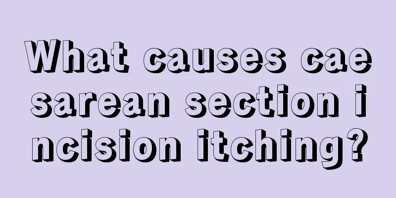 What causes caesarean section incision itching?