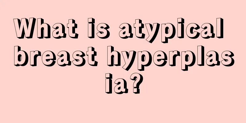 What is atypical breast hyperplasia?