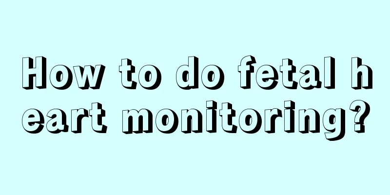 How to do fetal heart monitoring?