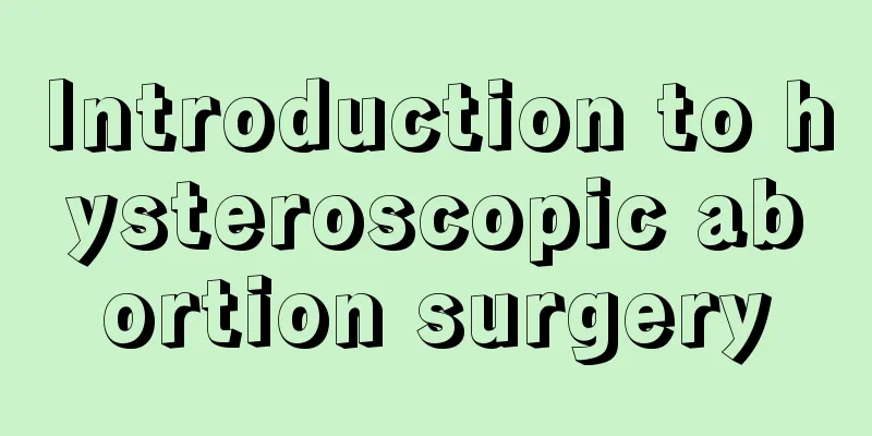 Introduction to hysteroscopic abortion surgery