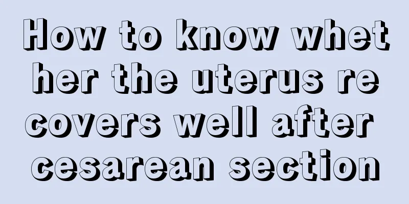 How to know whether the uterus recovers well after cesarean section