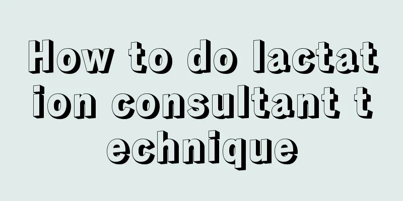 How to do lactation consultant technique