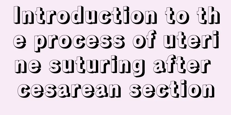 Introduction to the process of uterine suturing after cesarean section