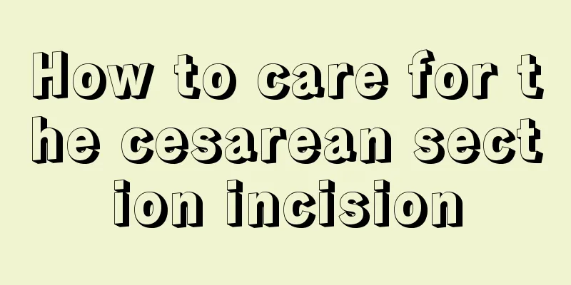 How to care for the cesarean section incision