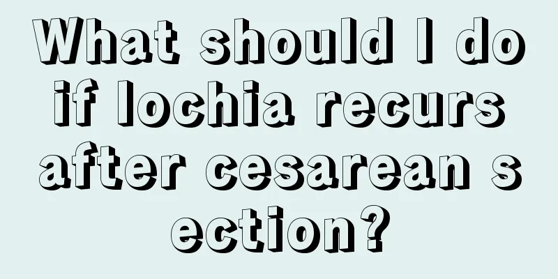 What should I do if lochia recurs after cesarean section?