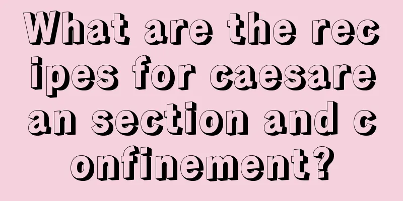 What are the recipes for caesarean section and confinement?