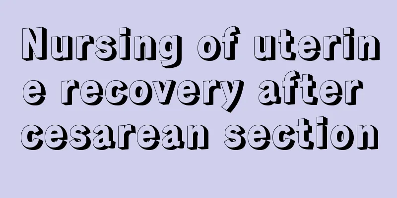 Nursing of uterine recovery after cesarean section