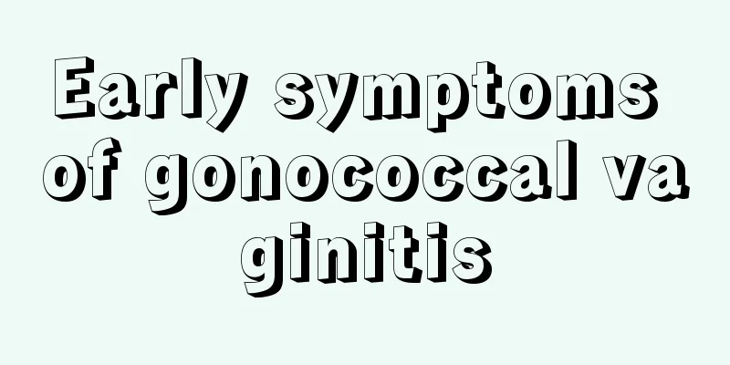 Early symptoms of gonococcal vaginitis