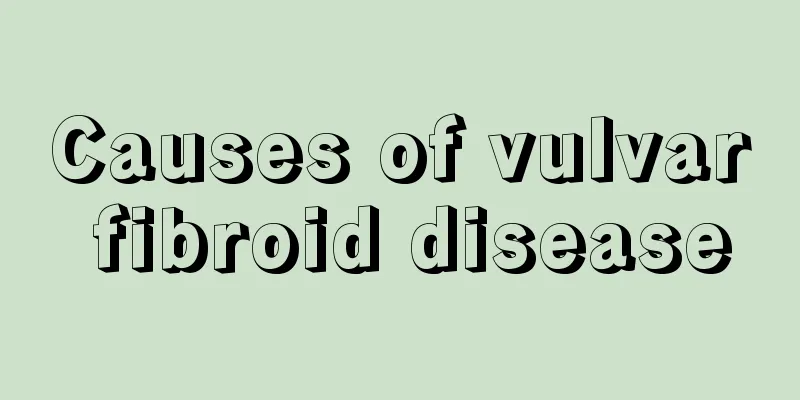 Causes of vulvar fibroid disease